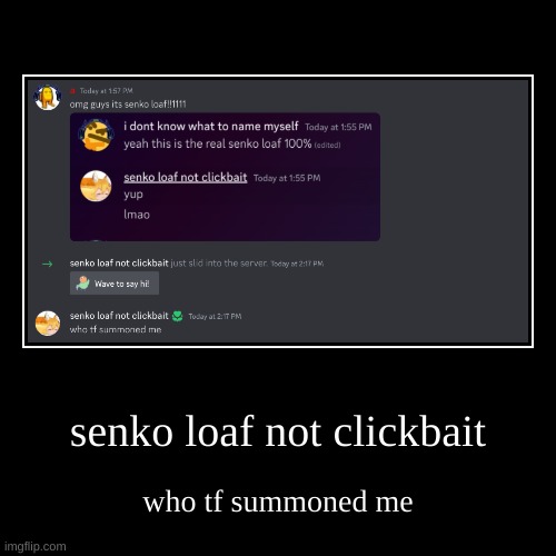 oh god they summoned senko loaf again | senko loaf not clickbait | who tf summoned me | image tagged in funny,demotivationals | made w/ Imgflip demotivational maker