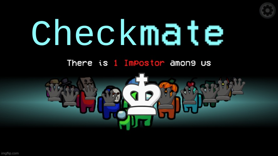 Checkmate | Check | image tagged in among us crewmate | made w/ Imgflip meme maker