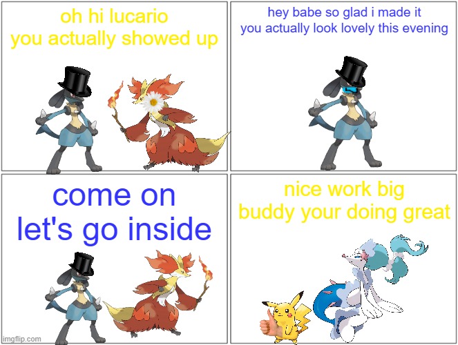 doouble poke dake 4/5 | oh hi lucario you actually showed up; hey babe so glad i made it you actually look lovely this evening; come on let's go inside; nice work big buddy your doing great | image tagged in memes,blank comic panel 2x2,lucario,pikachu,pokemon | made w/ Imgflip meme maker