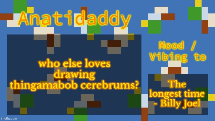 AAT4 | who else loves drawing thingamabob cerebrums? The longest time - Billy Joel | image tagged in aat4 | made w/ Imgflip meme maker