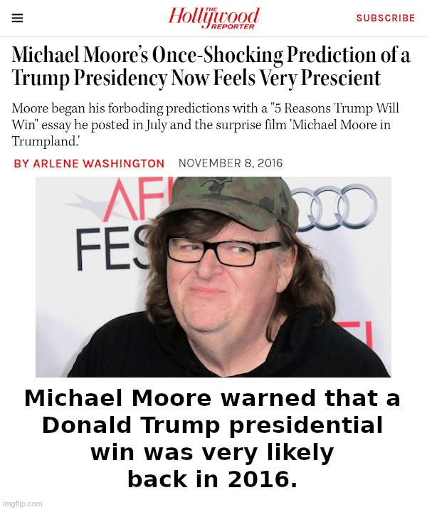 Michael Moore Has Been Right Before! | image tagged in michael moore,donald trump,2016 election | made w/ Imgflip meme maker