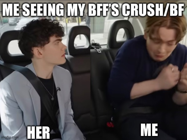 Heartstopper- seeing my friends new crush | HER; ME | image tagged in silly,funny memes | made w/ Imgflip meme maker