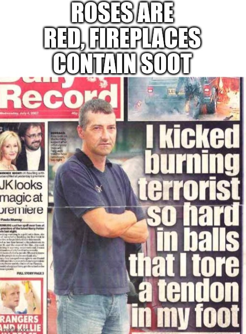 Roses are red, fireplaces have soot | ROSES ARE RED, FIREPLACES CONTAIN SOOT | image tagged in newspaper,roses are red | made w/ Imgflip meme maker