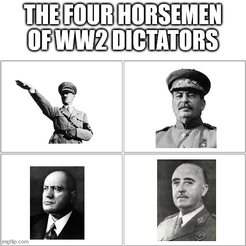 I would be surprised if you knew all four | THE FOUR HORSEMEN OF WW2 DICTATORS | image tagged in the 4 horsemen of | made w/ Imgflip meme maker