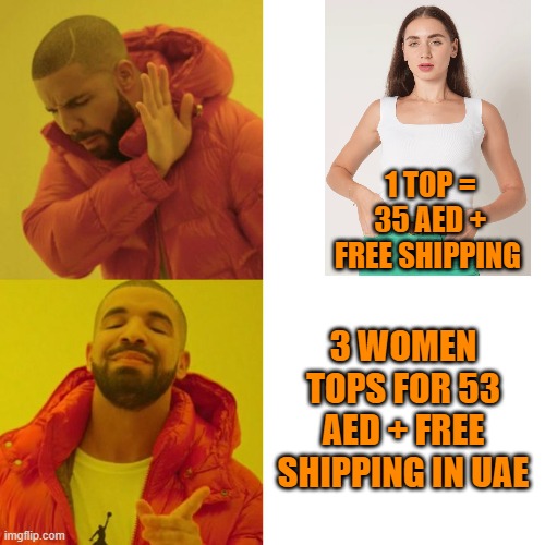 Ecommerece Memes | 1 TOP = 35 AED + FREE SHIPPING; 3 WOMEN TOPS FOR 53 AED + FREE SHIPPING IN UAE | image tagged in drake blank | made w/ Imgflip meme maker