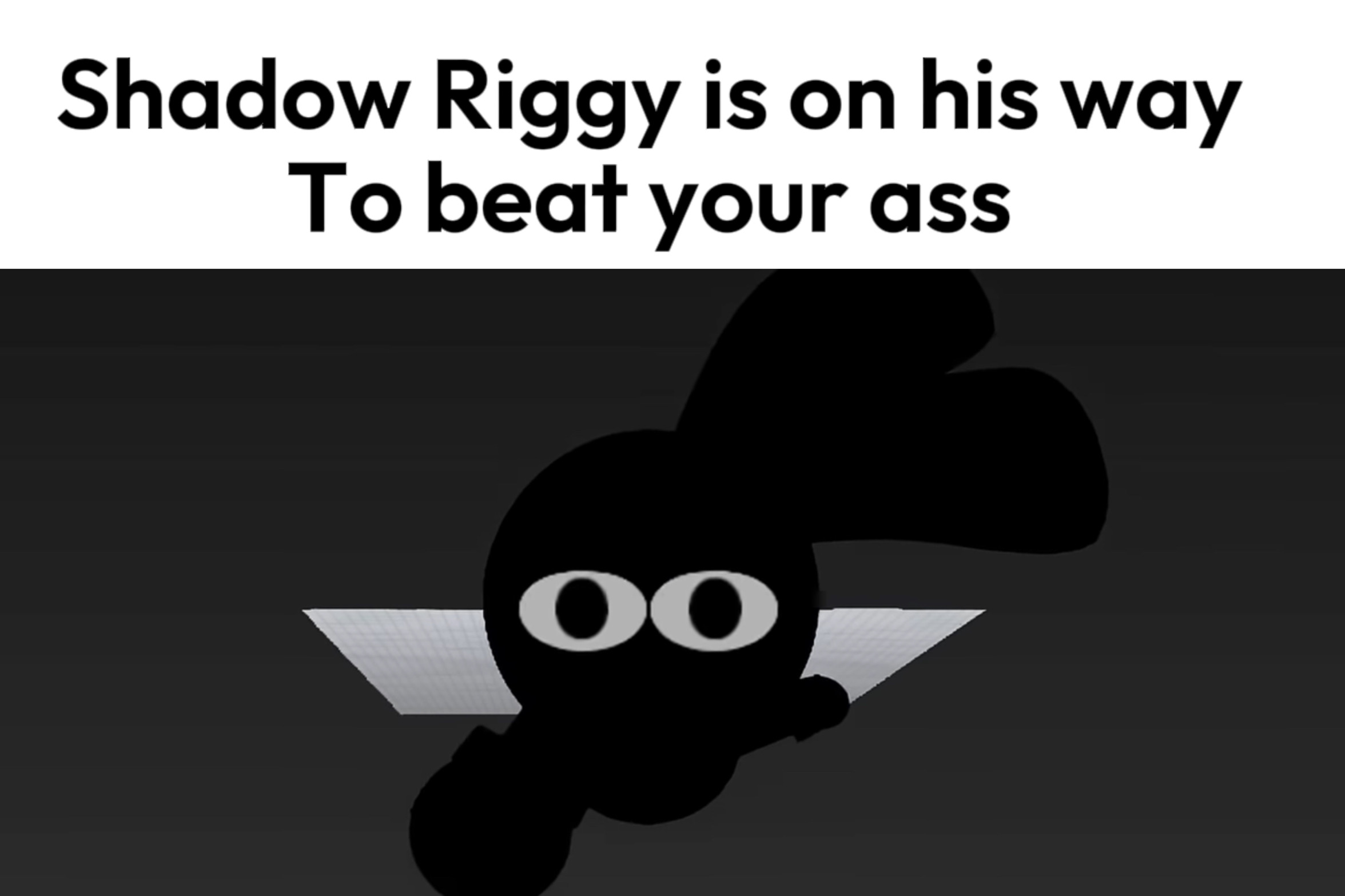 High Quality Shadow Riggy is on his way Blank Meme Template