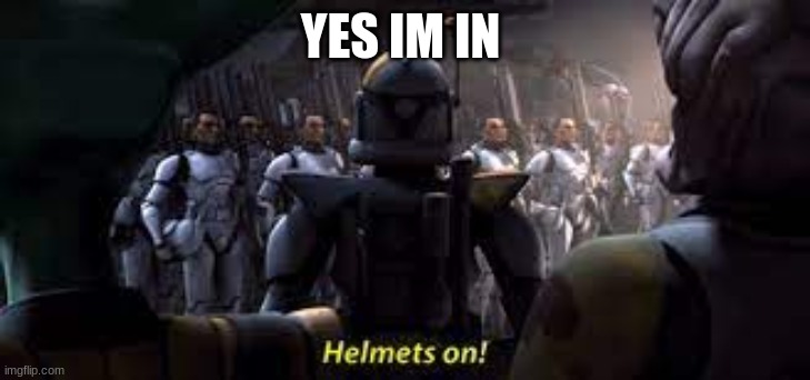 arc trooper | YES IM IN | image tagged in arc trooper | made w/ Imgflip meme maker