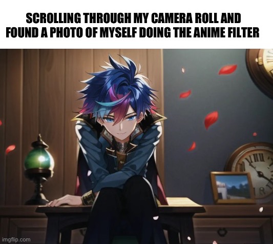 Uh oh | SCROLLING THROUGH MY CAMERA ROLL AND FOUND A PHOTO OF MYSELF DOING THE ANIME FILTER | made w/ Imgflip meme maker