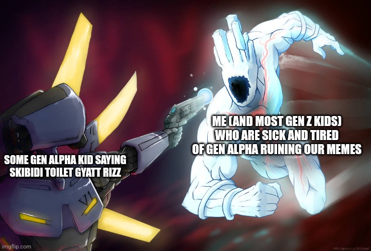 A new meme template | ME (AND MOST GEN Z KIDS) WHO ARE SICK AND TIRED OF GEN ALPHA RUINING OUR MEMES; SOME GEN ALPHA KID SAYING SKIBIDI TOILET GYATT RIZZ | image tagged in prepare thyself | made w/ Imgflip meme maker