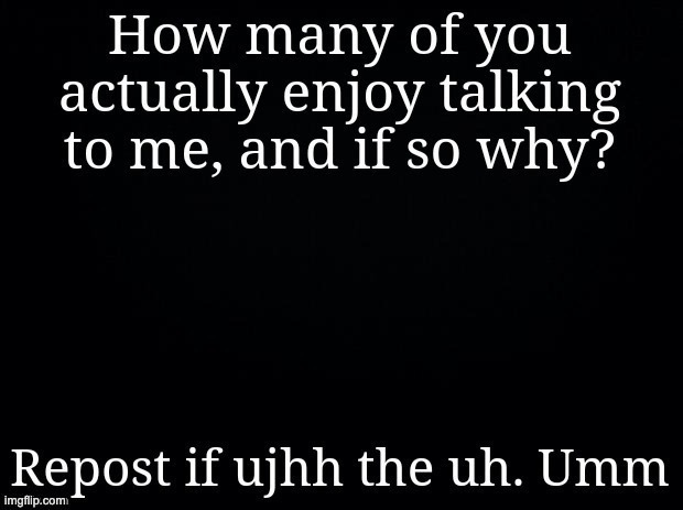 Repost if uhhhhhhhhhhhh | image tagged in repost if uhhhhhhhhhhhh | made w/ Imgflip meme maker