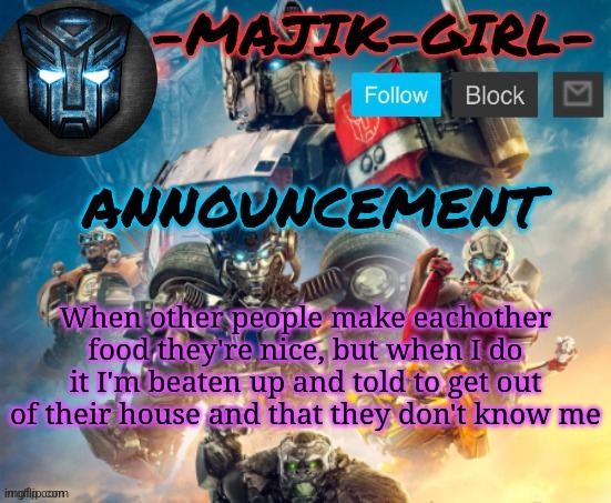 "Mark call the cops" man stfu | When other people make eachother food they're nice, but when I do it I'm beaten up and told to get out of their house and that they don't know me | image tagged in -majik-girl- rotb announcement thanks the_festive_gamer | made w/ Imgflip meme maker