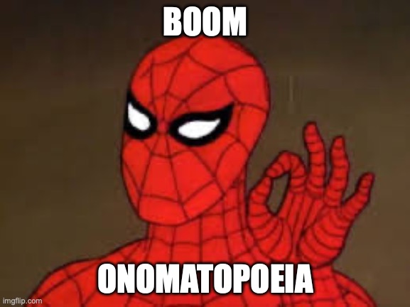 Spiderman ok | BOOM; ONOMATOPOEIA | image tagged in spiderman ok | made w/ Imgflip meme maker