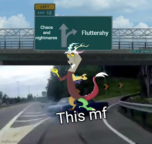 Dipscord | Chaos and nightmares; Fluttershy; This mf | image tagged in memes,left exit 12 off ramp | made w/ Imgflip meme maker