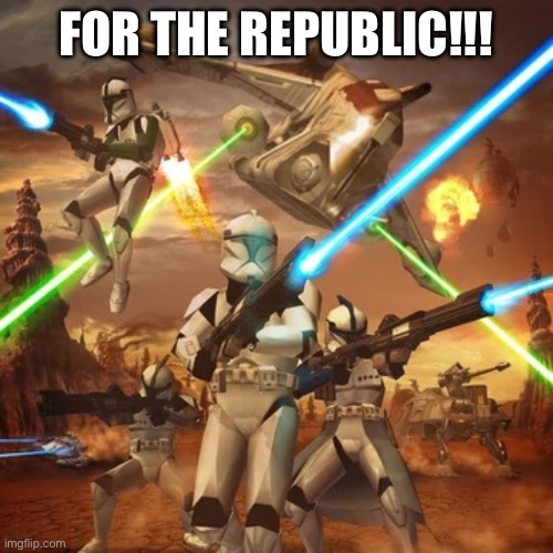 FOR THE REPUBLIC! | FOR THE REPUBLIC!!! | image tagged in for the republic | made w/ Imgflip meme maker