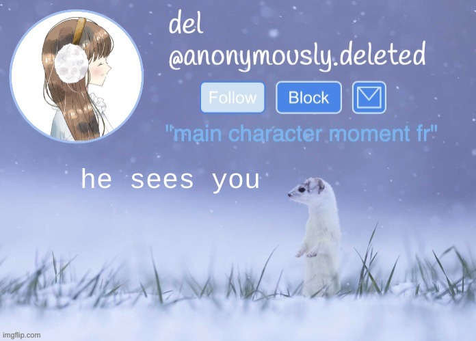 :3 | he sees you | image tagged in del announcement winter | made w/ Imgflip meme maker