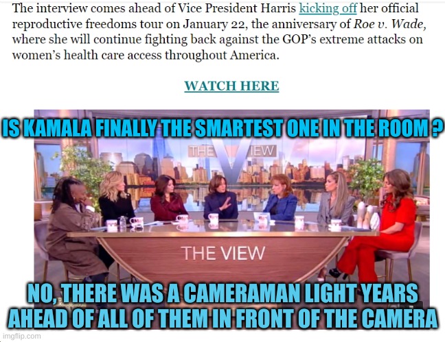 Kamala missed it by |______________________________| that much | IS KAMALA FINALLY THE SMARTEST ONE IN THE ROOM ? NO, THERE WAS A CAMERAMAN LIGHT YEARS AHEAD OF ALL OF THEM IN FRONT OF THE CAMERA | made w/ Imgflip meme maker