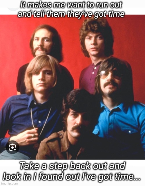 The Moody Blues-  Days of Future Passed | It makes me want to run out and tell them they've got time; Take a step back out and look in I found out I've got time... | image tagged in classic rock,moody,blues | made w/ Imgflip meme maker