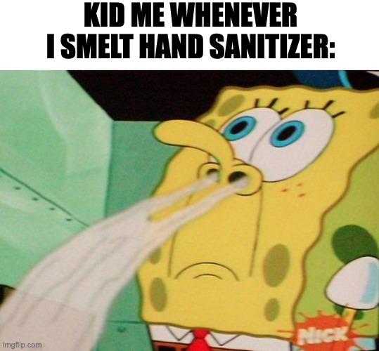 Has Anyone Smelt it Without Stopping? | KID ME WHENEVER I SMELT HAND SANITIZER: | image tagged in spongebob sniff,spongebob,childhood,hand sanitizer,nickelodeon,cartoon | made w/ Imgflip meme maker