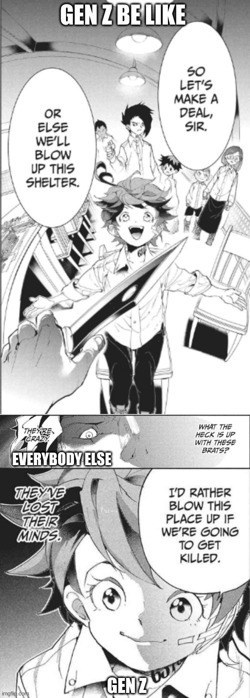 what gen z be like fr | GEN Z BE LIKE; EVERYBODY ELSE; GEN Z | image tagged in they've lost their minds,the promised neverland,anime,funny | made w/ Imgflip meme maker