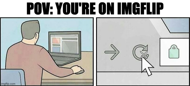 Refresh Button | POV: YOU'RE ON IMGFLIP | image tagged in refresh button | made w/ Imgflip meme maker