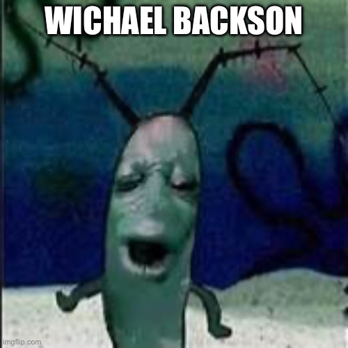 Plankton gets served | WICHAEL BACKSON | image tagged in plankton gets served,michael jackson,spongebob,memes | made w/ Imgflip meme maker