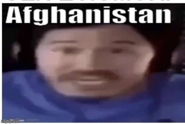 Afghanistan | image tagged in markiplier afghanistan | made w/ Imgflip meme maker