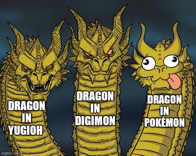 Which Dragon do you prefer the most? The serious one or the silly one? | DRAGON IN DIGIMON; DRAGON IN POKÉMON; DRAGON IN YUGIOH | image tagged in three-headed dragon,funny,dragon | made w/ Imgflip meme maker