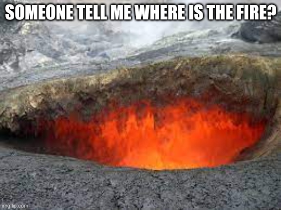 FIRE IN THE HOLE | SOMEONE TELL ME WHERE IS THE FIRE? | image tagged in geometry dash | made w/ Imgflip meme maker