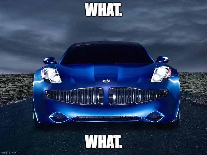 what. | WHAT. WHAT. | image tagged in car,funny,cars | made w/ Imgflip meme maker