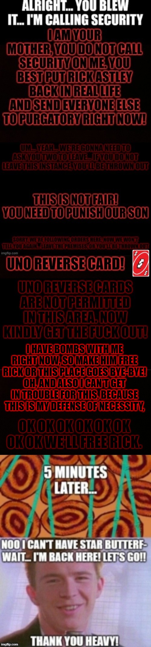 Also Satan technically does live with his parents, in the same realm | I HAVE BOMBS WITH ME RIGHT NOW, SO MAKE HIM FREE RICK OR THIS PLACE GOES BYE-BYE! OH, AND ALSO I CAN'T GET IN TROUBLE FOR THIS, BECAUSE THIS IS MY DEFENSE OF NECESSITY, OK OK OK OK OK OK OK OK WE'LL FREE RICK. | image tagged in blank censor | made w/ Imgflip meme maker