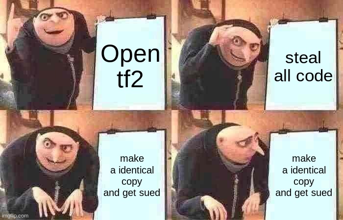 Make a better tf2 i must | Open tf2; steal all code; make a identical copy and get sued; make a identical copy and get sued | image tagged in memes,gru's plan | made w/ Imgflip meme maker