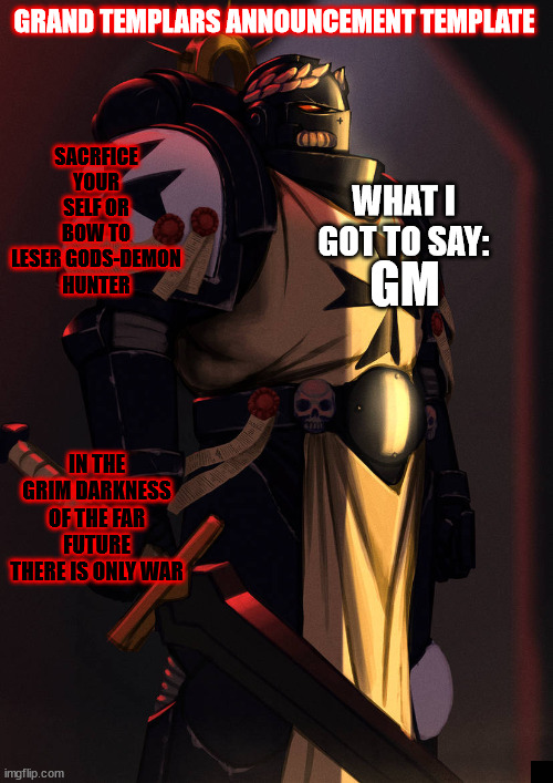 grand_templar | GM | image tagged in grand_templar | made w/ Imgflip meme maker