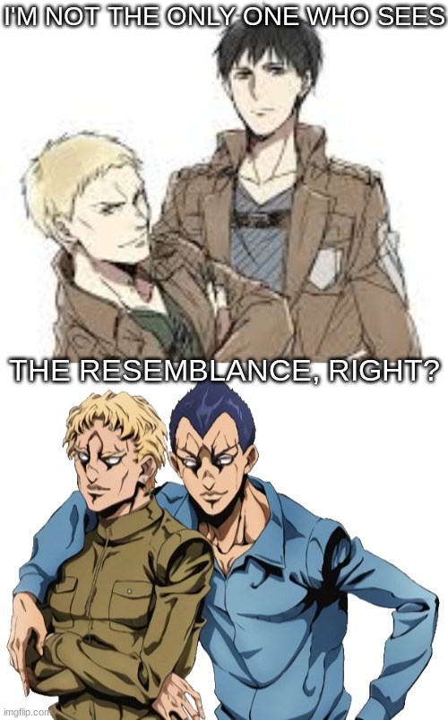Reiner, Bertholdt, Sorbet & Gelato give the same vibes ffr | I'M NOT THE ONLY ONE WHO SEES; THE RESEMBLANCE, RIGHT? | image tagged in snk,aot,jjba,jojo,attack on titan,jojo's bizarre adventure | made w/ Imgflip meme maker