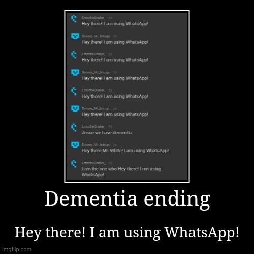 Dementia ending | Hey there! I am using WhatsApp! | image tagged in funny,demotivationals | made w/ Imgflip demotivational maker