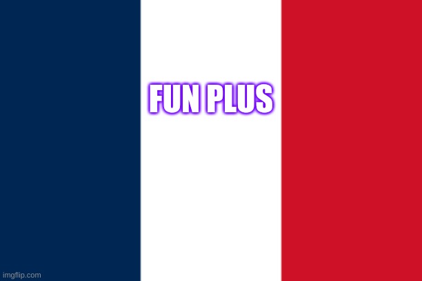 France X fun+ | FUN PLUS | image tagged in memes,lol | made w/ Imgflip meme maker