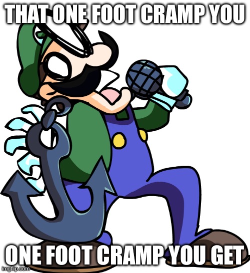 Weegee (Up) | THAT ONE FOOT CRAMP YOU; ONE FOOT CRAMP YOU GET | image tagged in weegee up | made w/ Imgflip meme maker