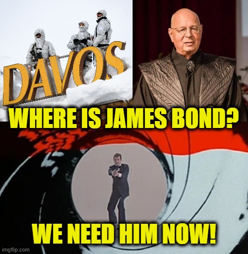 Evil Villains' Convention | WHERE IS JAMES BOND? WE NEED HIM NOW! | image tagged in globalism | made w/ Imgflip meme maker