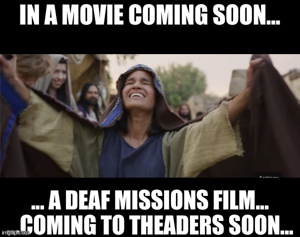 Link in the Descriptions | IN A MOVIE COMING SOON... ... A DEAF MISSIONS FILM...
...COMING TO THEADERS SOON... | image tagged in deaf,films,jesus,jesus christ | made w/ Imgflip meme maker