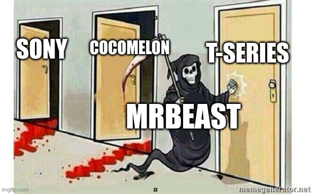 Bruh Mrbeast fr gonna take over youtube | T-SERIES; COCOMELON; SONY; MRBEAST | image tagged in grim reaper knocking door | made w/ Imgflip meme maker