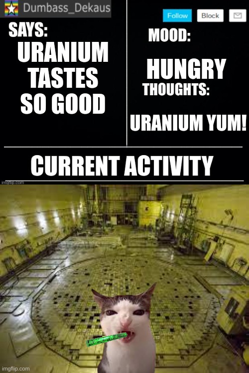 Dekaus' Announcement Template | URANIUM TASTES SO GOOD; HUNGRY; URANIUM YUM! | image tagged in dekaus' announcement template | made w/ Imgflip meme maker