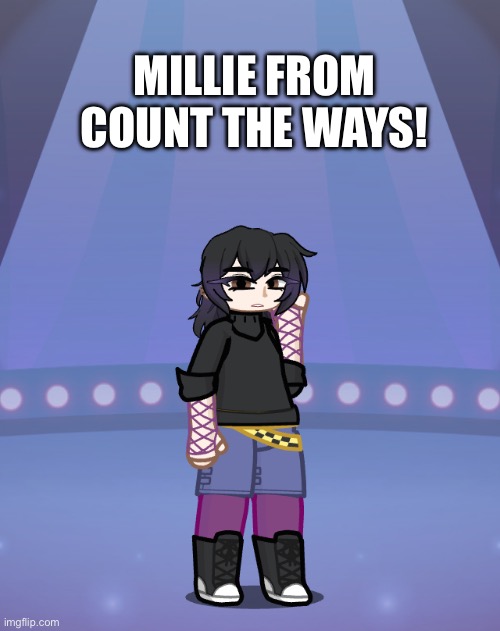 MILLIE FROM COUNT THE WAYS! | made w/ Imgflip meme maker