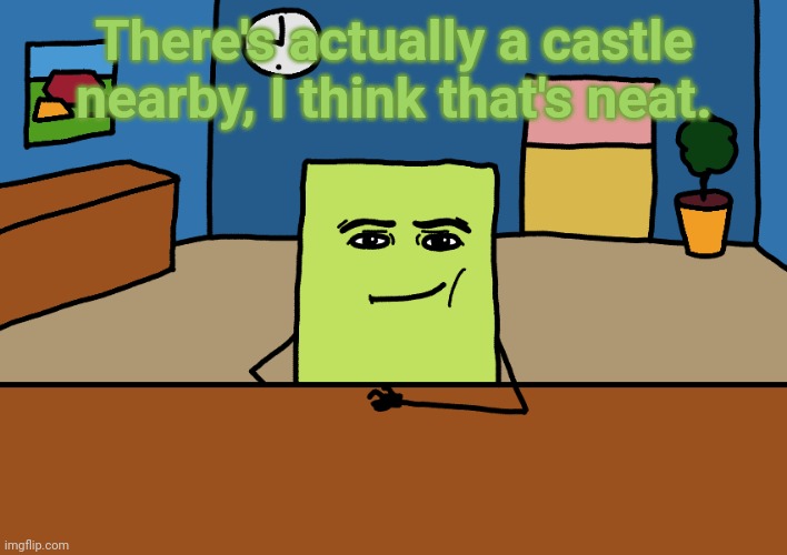 Put an asylum next to it yes | There's actually a castle nearby, I think that's neat. | image tagged in rmx | made w/ Imgflip meme maker