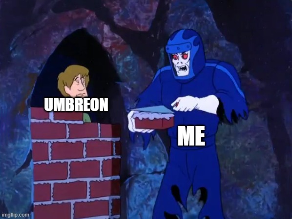 Shaggy in trouble | UMBREON ME | image tagged in shaggy in trouble | made w/ Imgflip meme maker