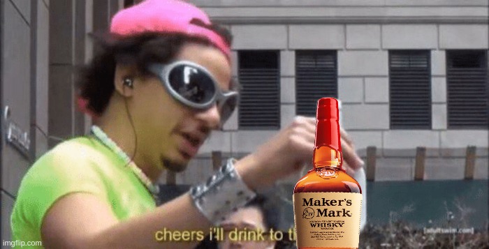 cheers ill drink to that bro | image tagged in cheers ill drink to that bro | made w/ Imgflip meme maker