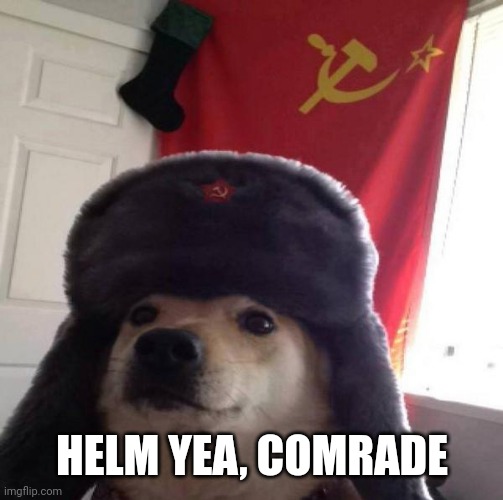 Russian Doge | HELM YEA, COMRADE | image tagged in russian doge | made w/ Imgflip meme maker