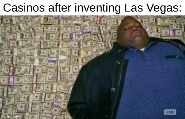 I randomly thought of this at school | Casinos after inventing Las Vegas: | image tagged in huell money,las vegas,casino,gambling,x after inventing y,funny | made w/ Imgflip meme maker
