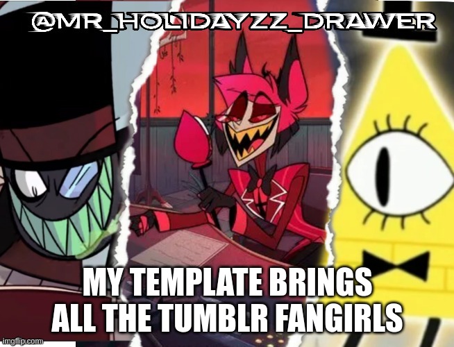 M | MY TEMPLATE BRINGS ALL THE TUMBLR FANGIRLS | image tagged in m,mm | made w/ Imgflip meme maker