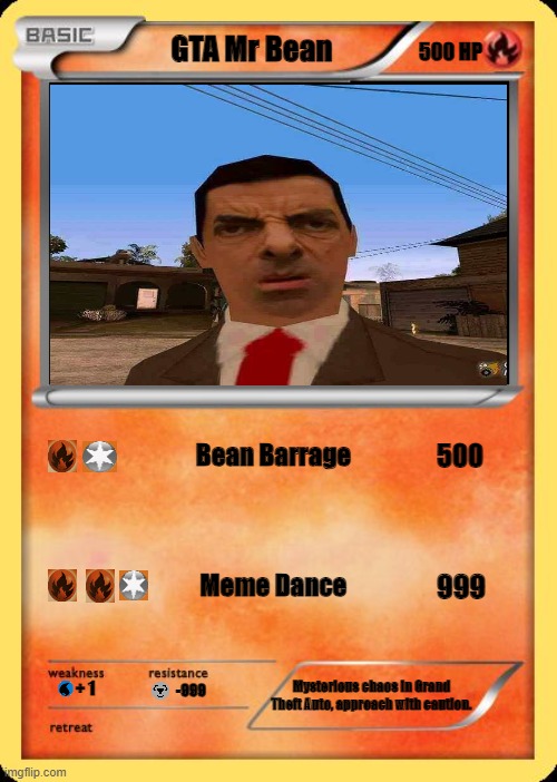 GTA Mr Bean Pokemon | GTA Mr Bean; 500 HP; Bean Barrage; 500; Meme Dance; 999; -999; Mysterious chaos in Grand Theft Auto, approach with caution. + 1 | image tagged in blank pokemon card | made w/ Imgflip meme maker