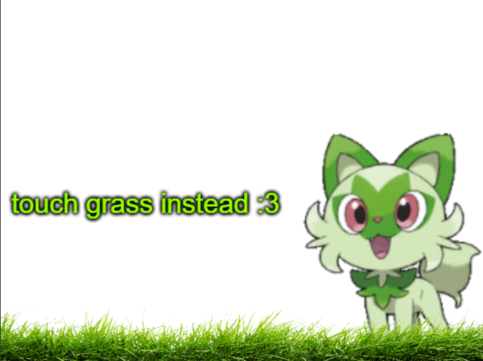 High Quality touch grass instead :3 Blank Meme Template
