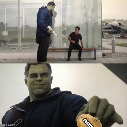 Hulk and ant man | POTATO | image tagged in hulk and ant man | made w/ Imgflip meme maker